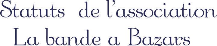 statuts asso la bande a bazars statuts asso la bande a bazars